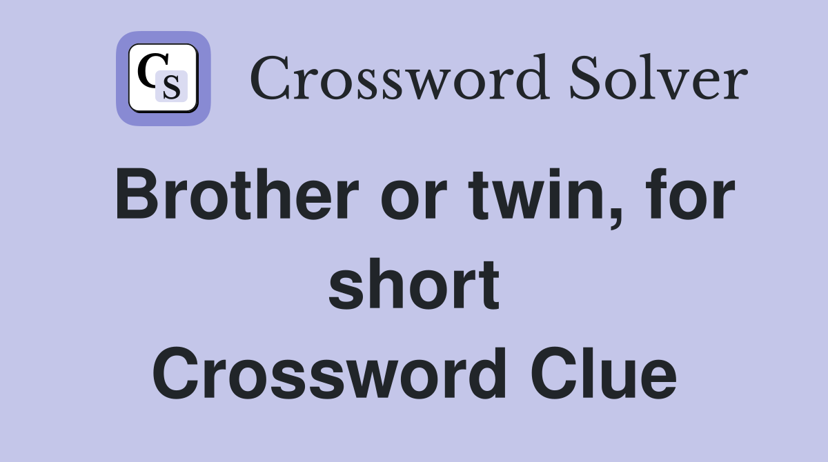 Brother or twin, for short Crossword Clue
