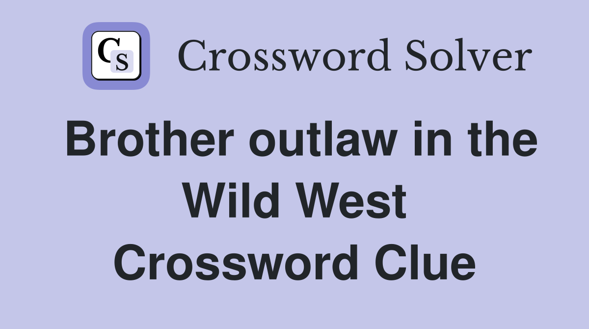 Brother outlaw in the Wild West Crossword Clue