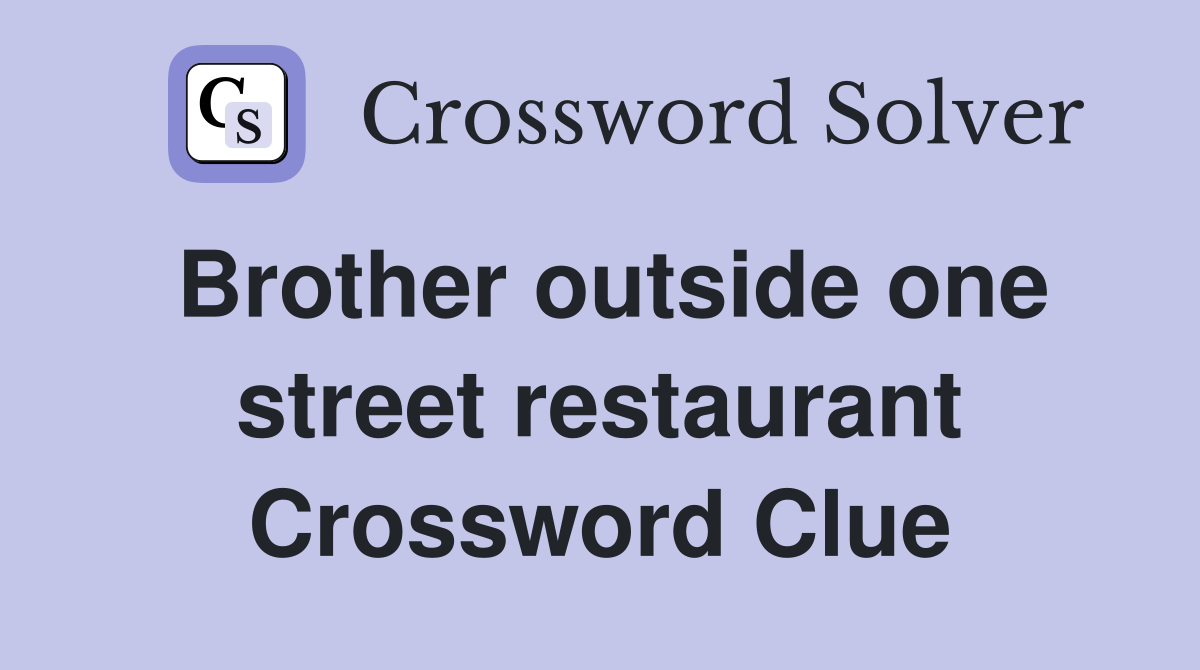 Brother outside one street restaurant Crossword Clue