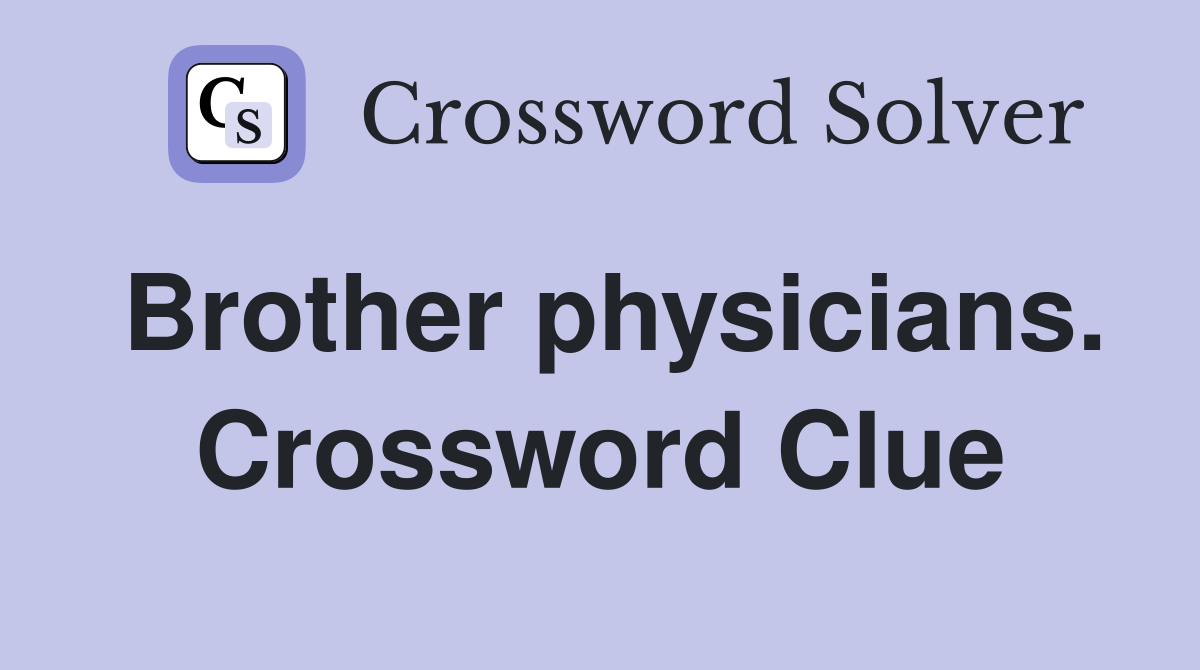 Brother physicians. Crossword Clue