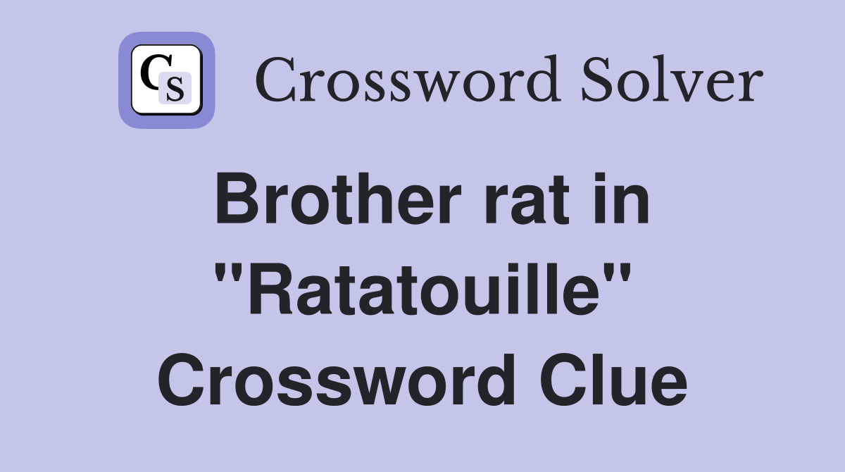 Brother rat in "Ratatouille" Crossword Clue