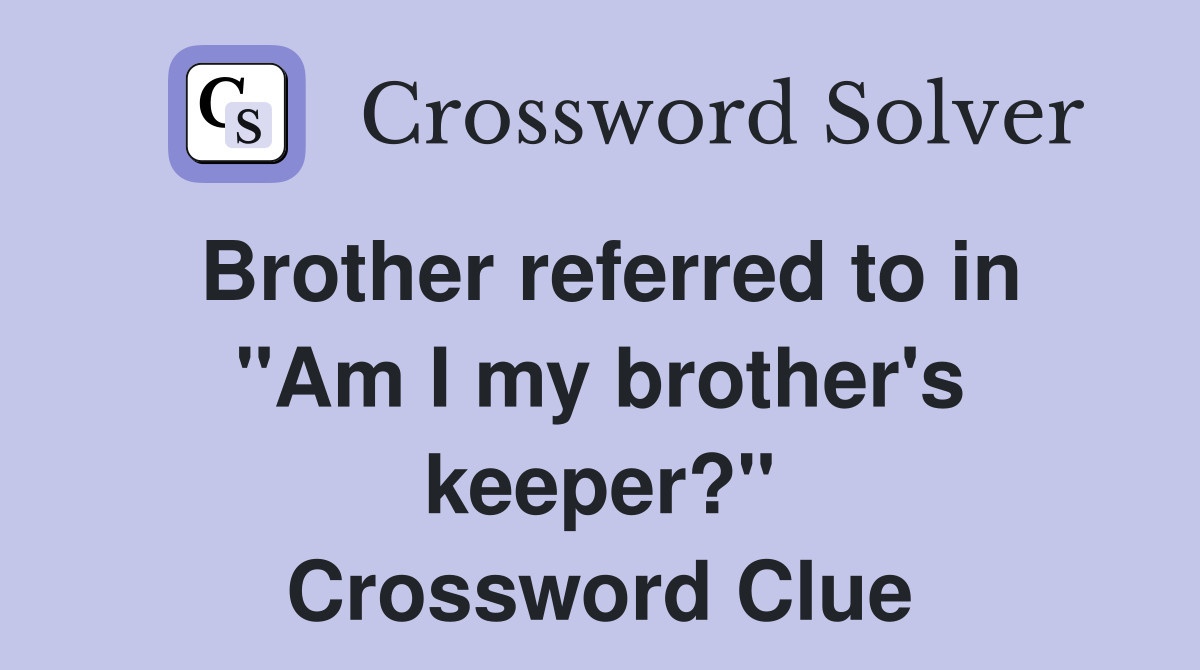 Brother referred to in "Am I my brother's keeper?" Crossword Clue
