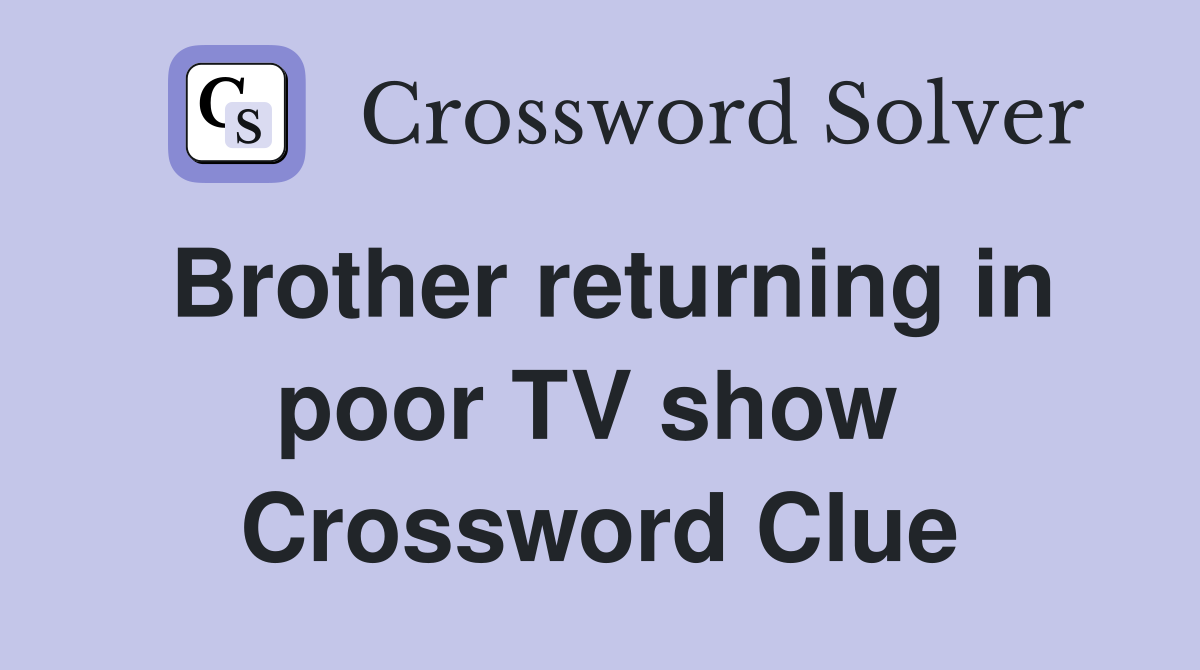 Brother returning in poor TV show  Crossword Clue
