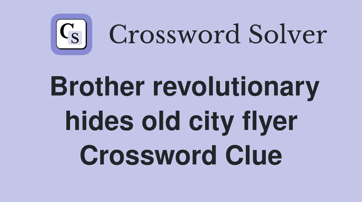 Brother revolutionary hides old city flyer Crossword Clue
