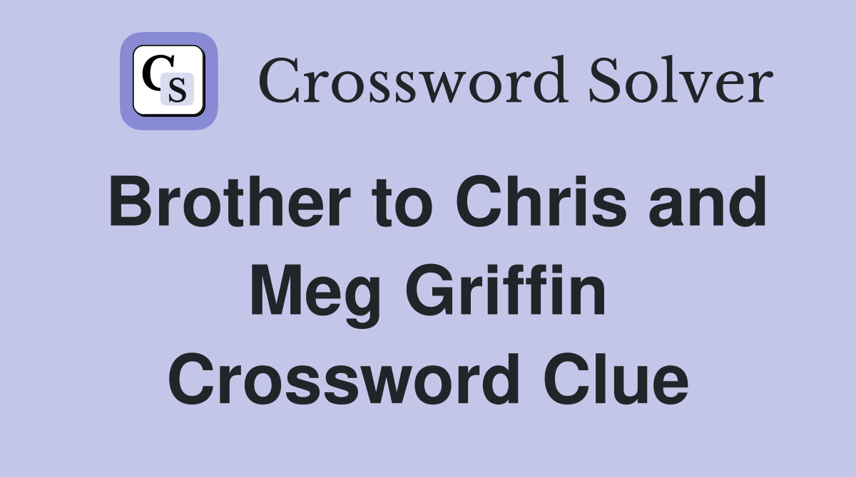 Brother to Chris and Meg Griffin Crossword Clue