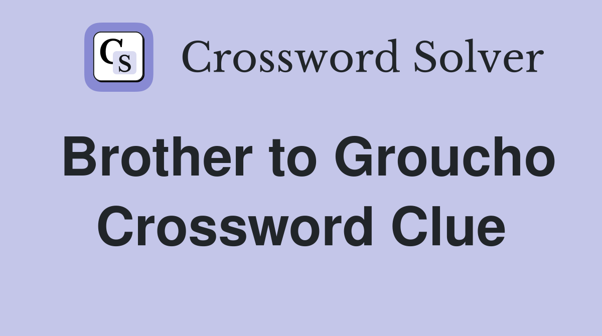 Brother to Groucho Crossword Clue