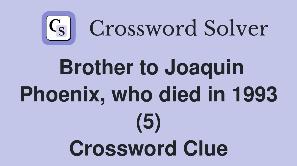 Brother to Joaquin Phoenix, who died in 1993 (5) Crossword Clue