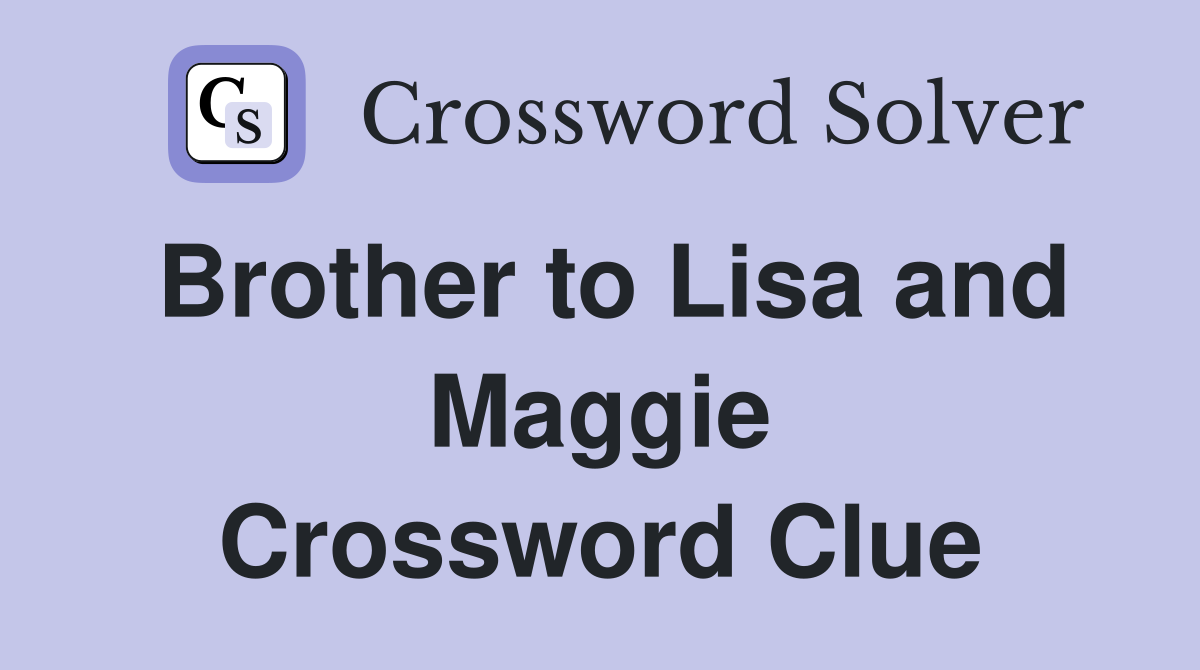 Brother to Lisa and Maggie Crossword Clue