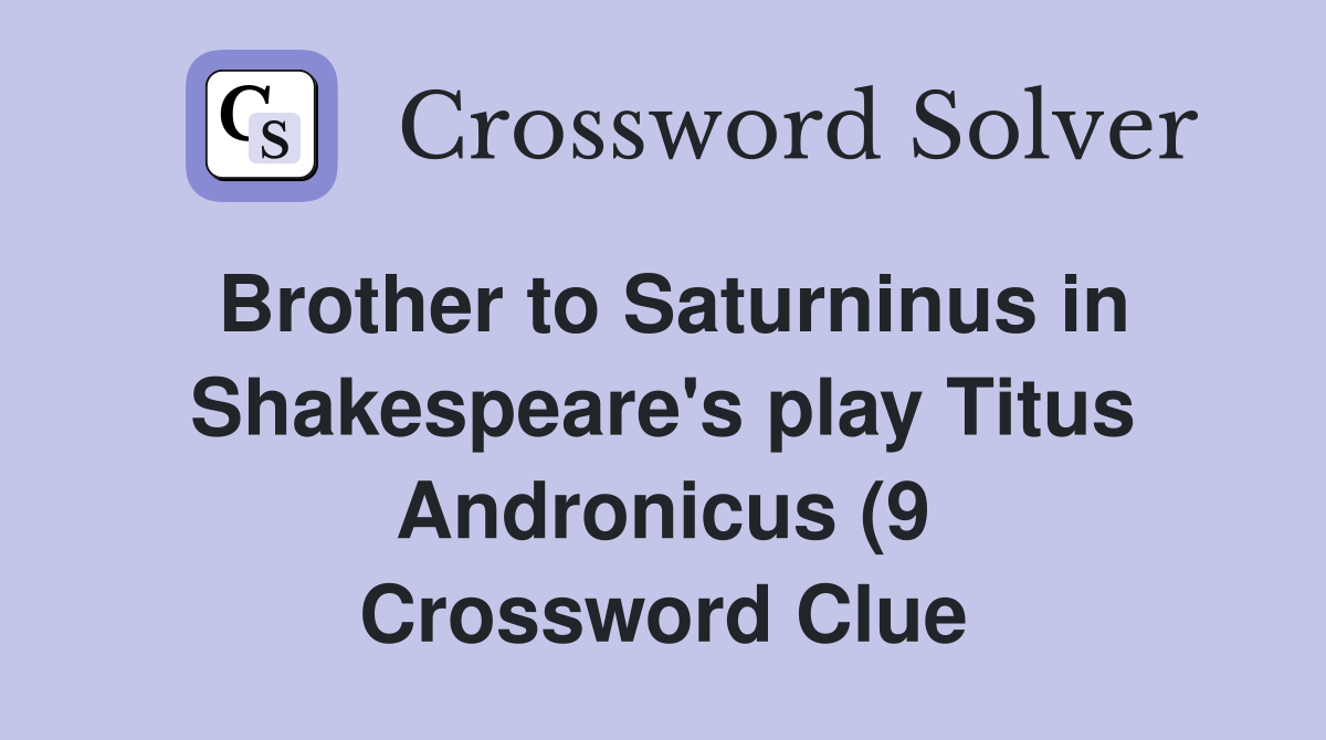 Brother to Saturninus in Shakespeare #39 s play Titus Andronicus (9 Brother to Saturninus in Shakespeare #39 s play Titus Andronicus (9