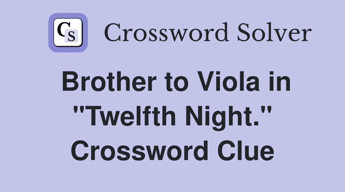 Brother to Viola in "Twelfth Night." Crossword Clue