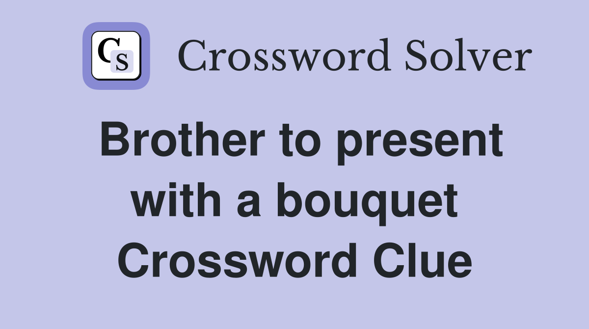 Brother to present with a bouquet Crossword Clue