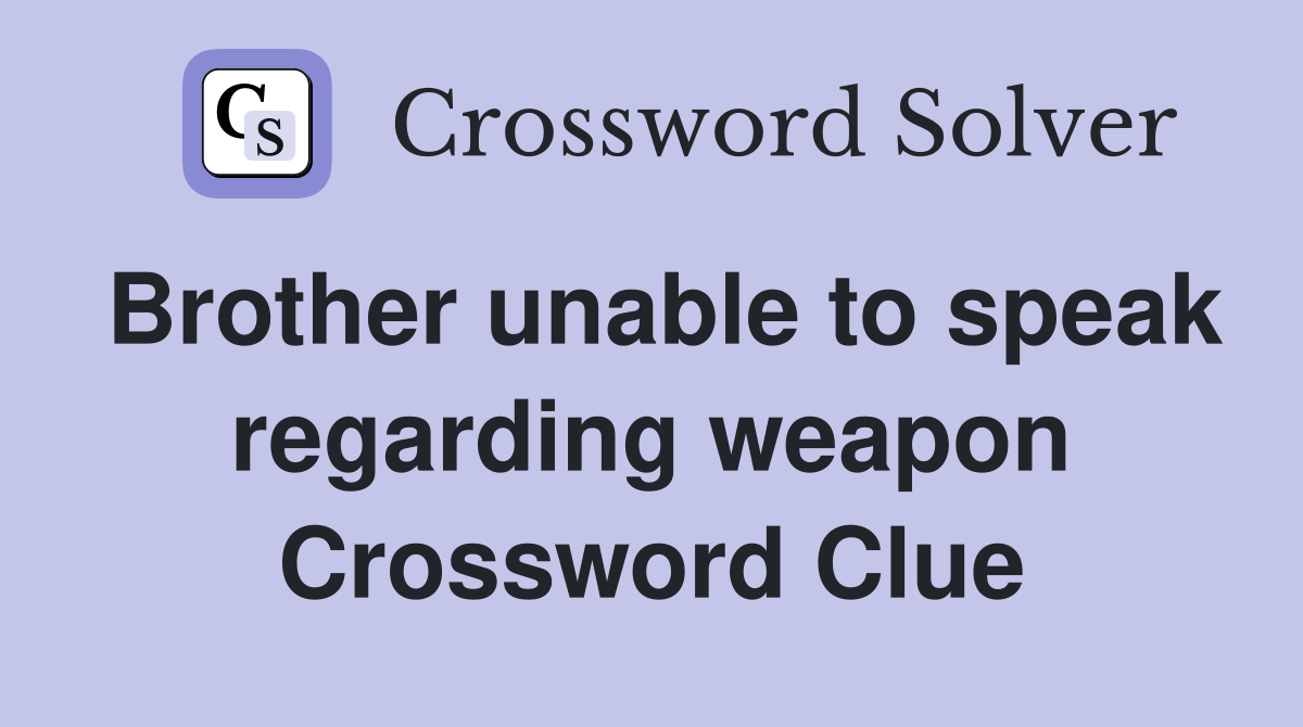 Brother unable to speak regarding weapon Crossword Clue