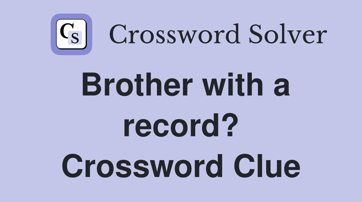 Brother with a record? Crossword Clue
