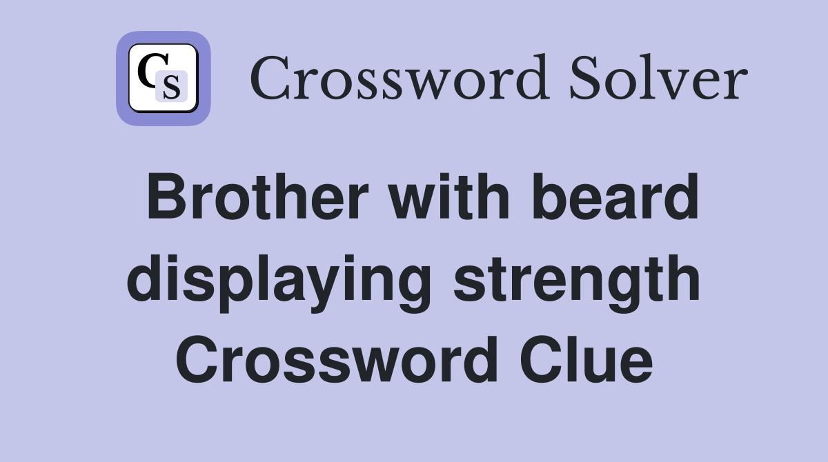 Brother with beard displaying strength Crossword Clue