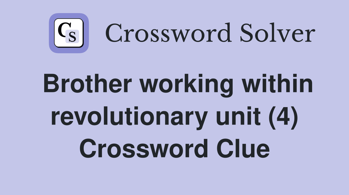 Brother working within revolutionary unit (4) Crossword Clue