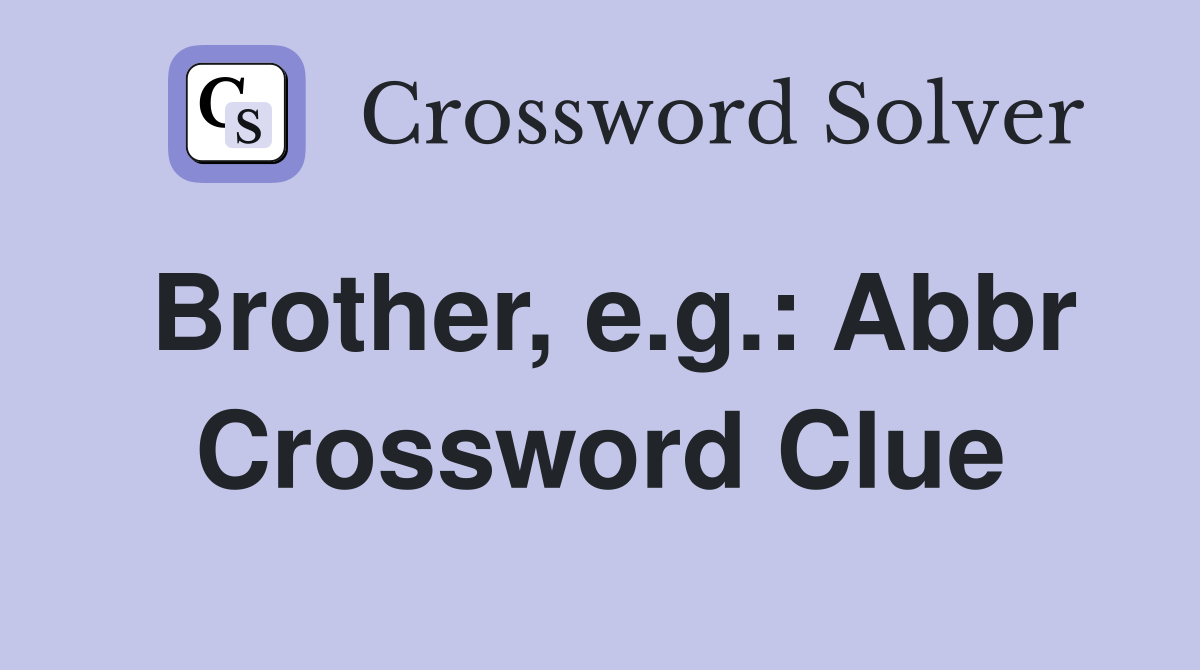 Brother, e.g.: Abbr Crossword Clue