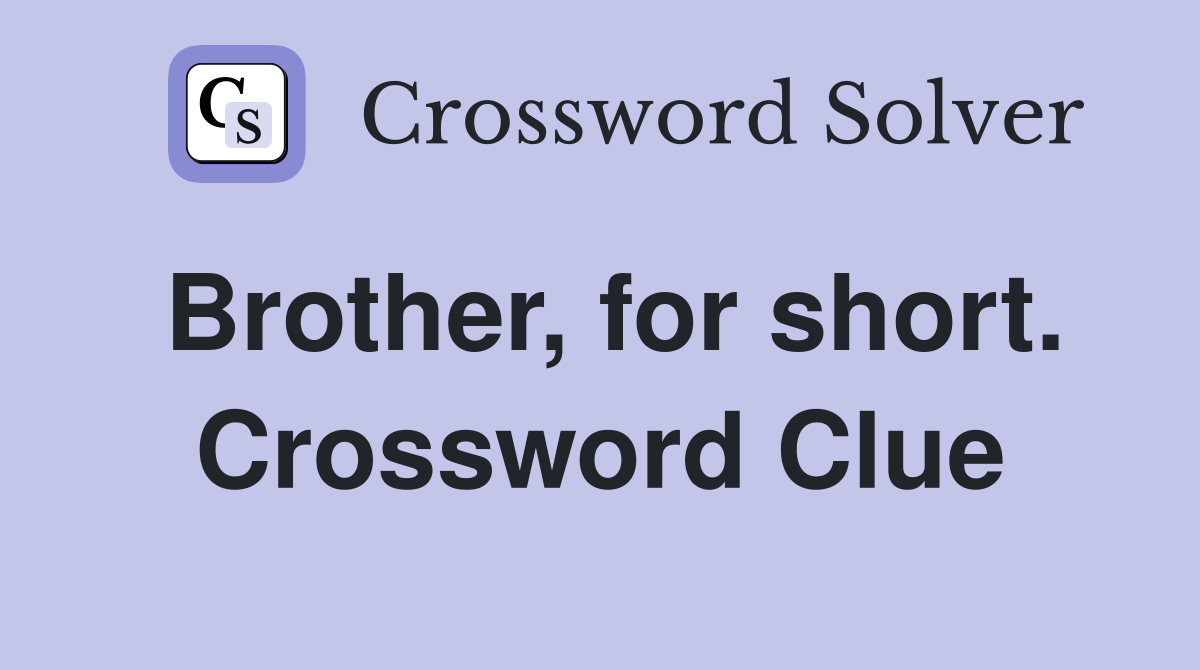 Brother, for short. Crossword Clue