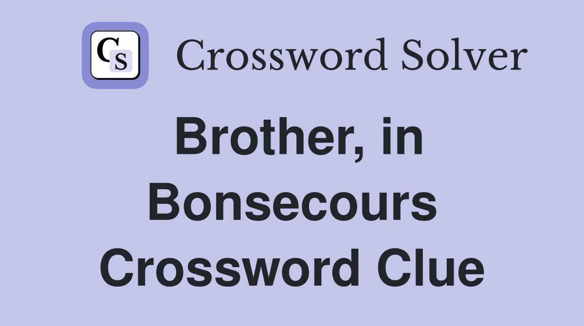 Brother, in Bonsecours Crossword Clue
