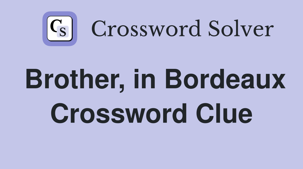 Brother, in Bordeaux Crossword Clue