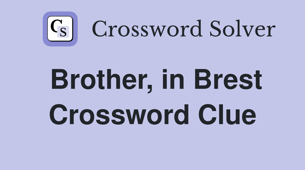 Brother, in Brest Crossword Clue