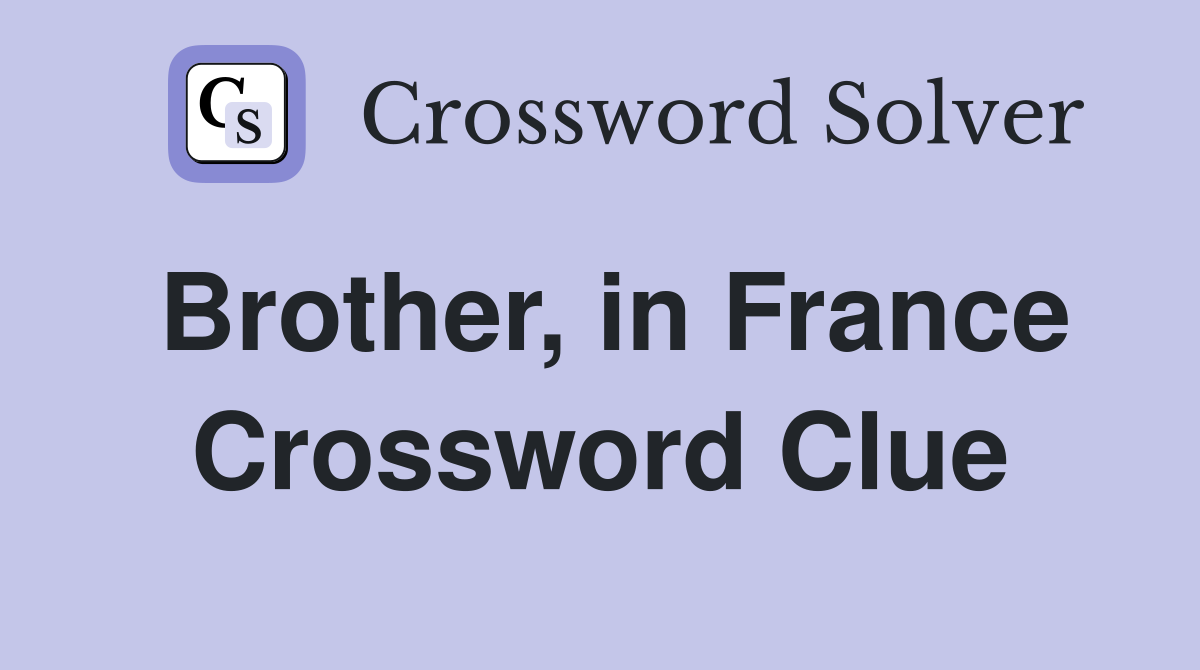 Brother, in France Crossword Clue