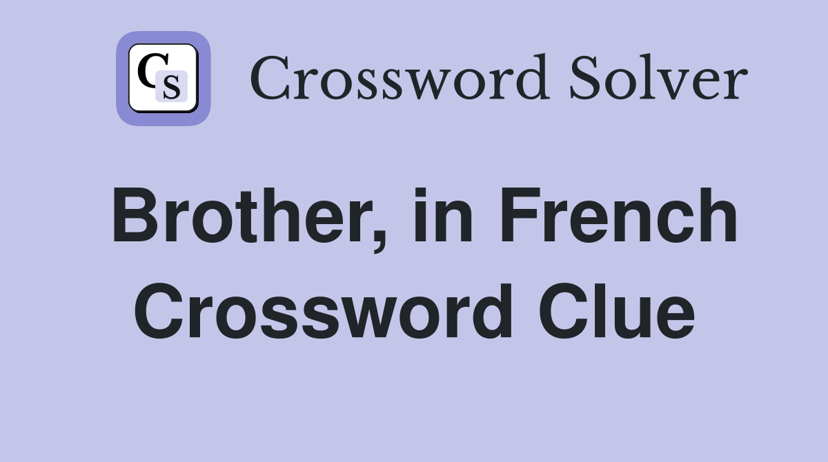 Brother, in French Crossword Clue