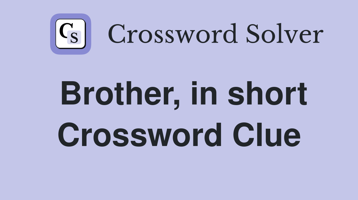 Brother, in short Crossword Clue
