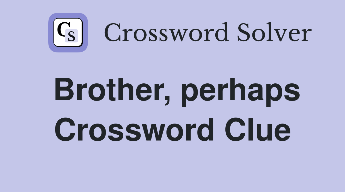 Brother, perhaps Crossword Clue
