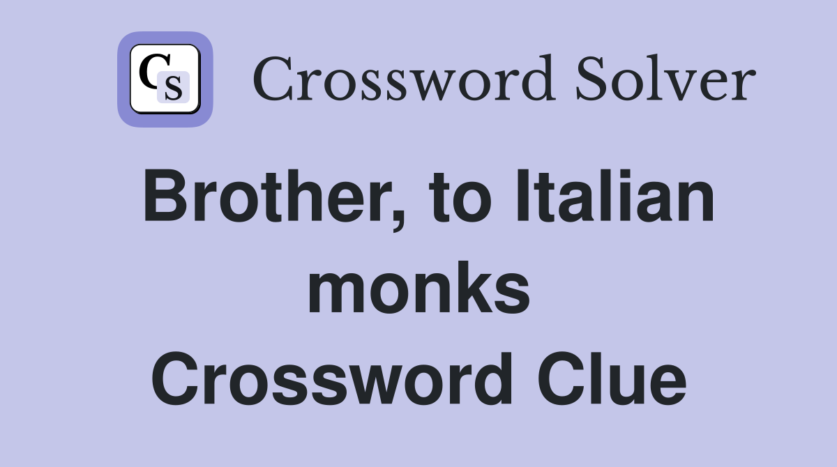 Brother, to Italian monks Crossword Clue