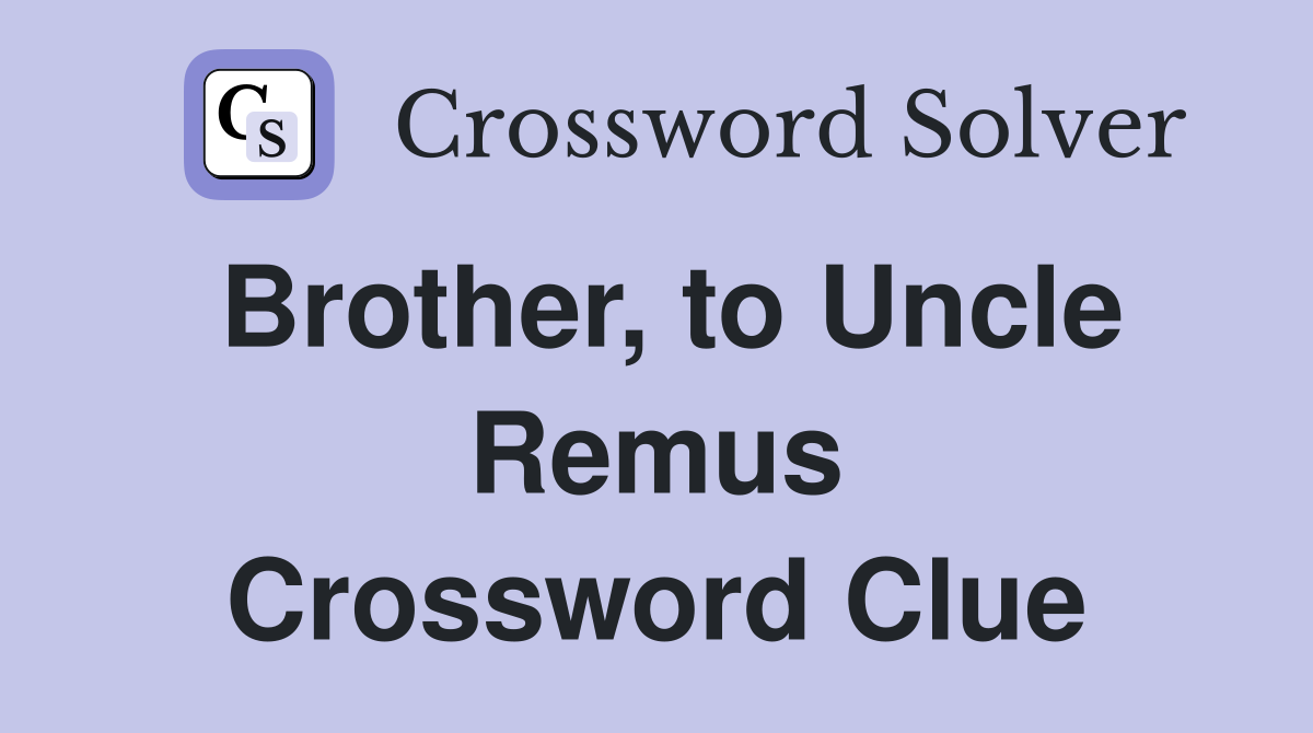 Brother, to Uncle Remus Crossword Clue