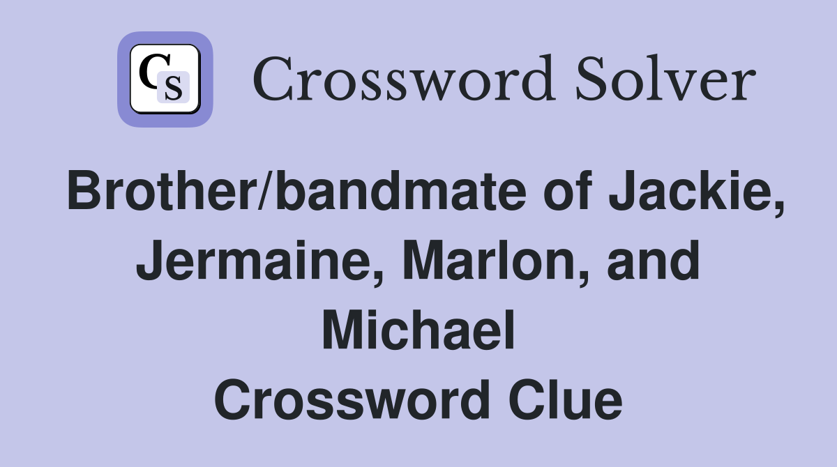 Brother/bandmate of Jackie, Jermaine, Marlon, and Michael Crossword Clue