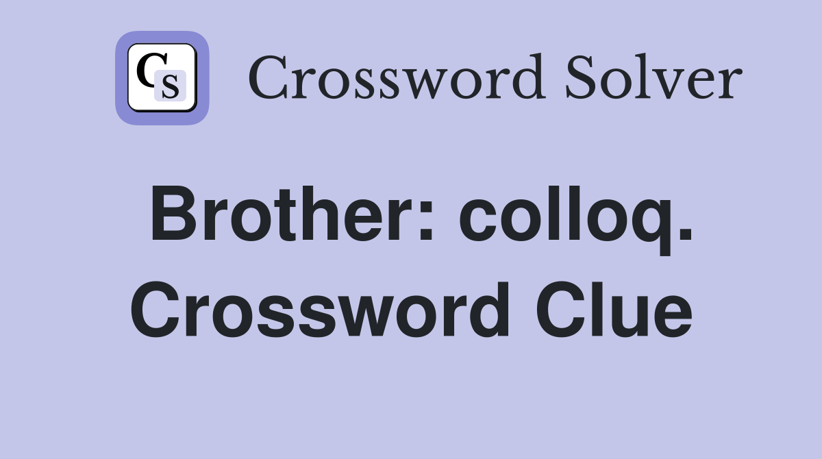 Brother: colloq. Crossword Clue