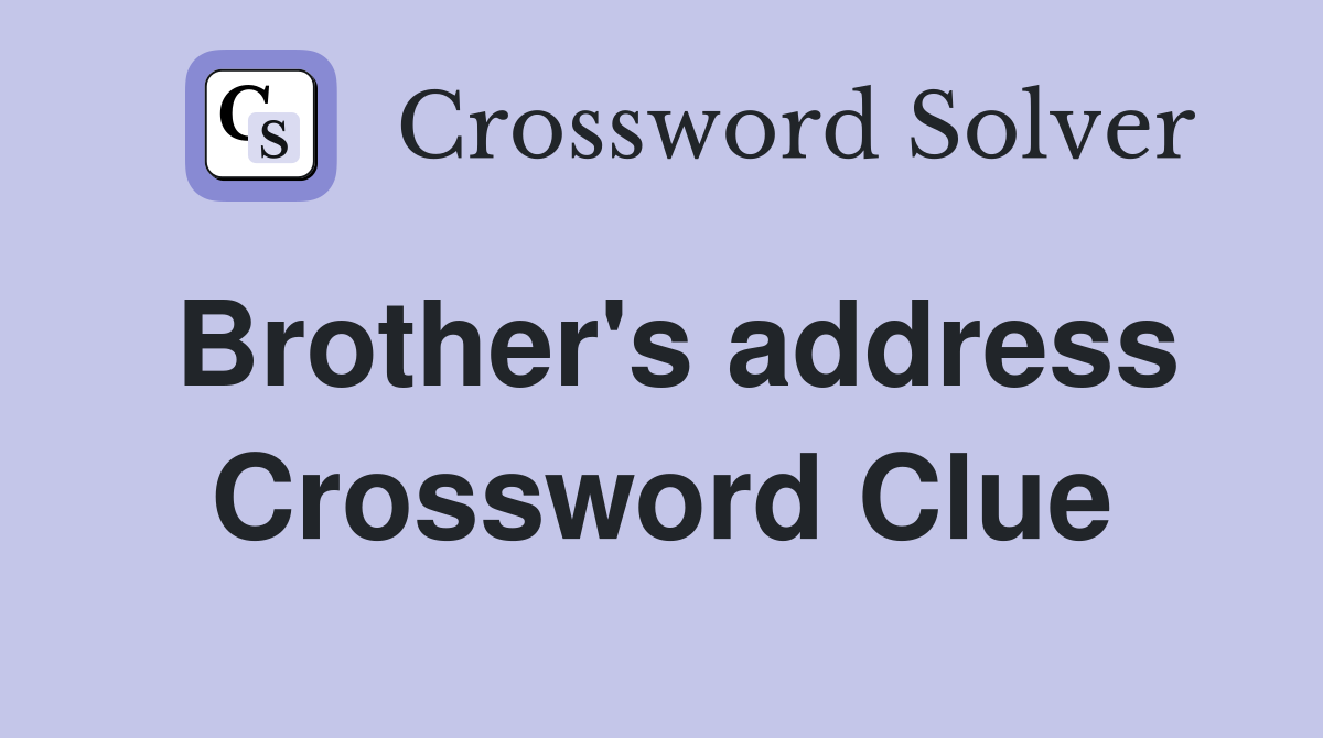 Brother's address Crossword Clue