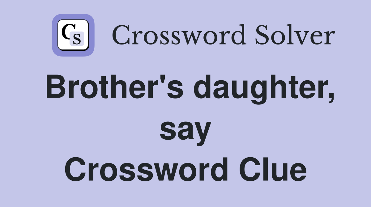 Brother's daughter, say Crossword Clue