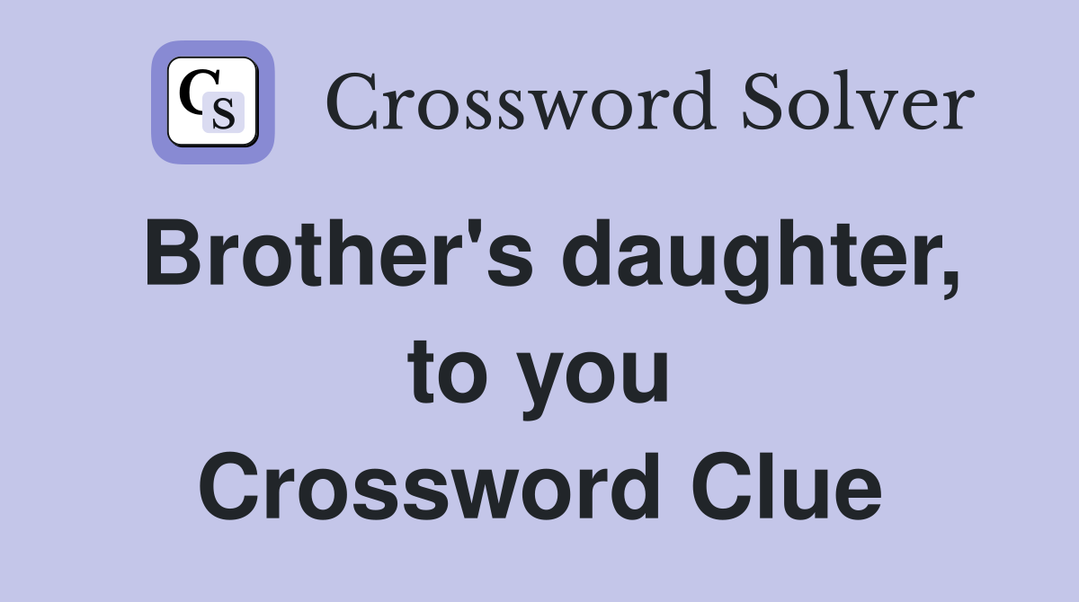 Brother's daughter, to you Crossword Clue
