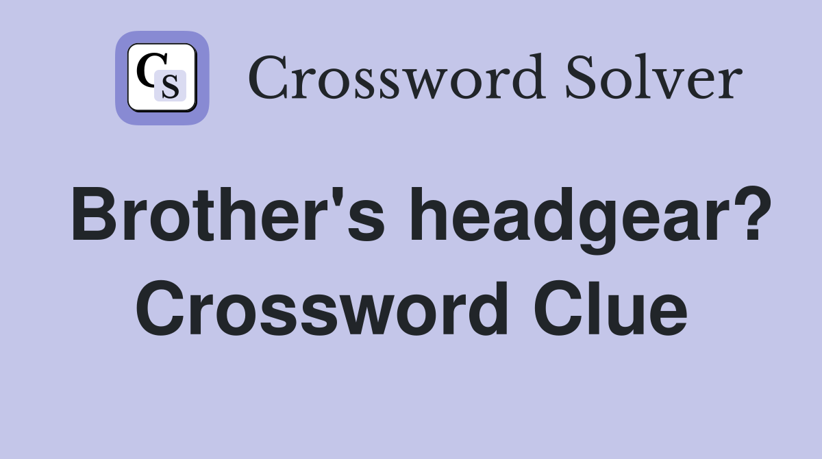 Brother's headgear? Crossword Clue