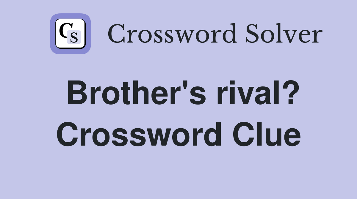 Brother's rival? Crossword Clue