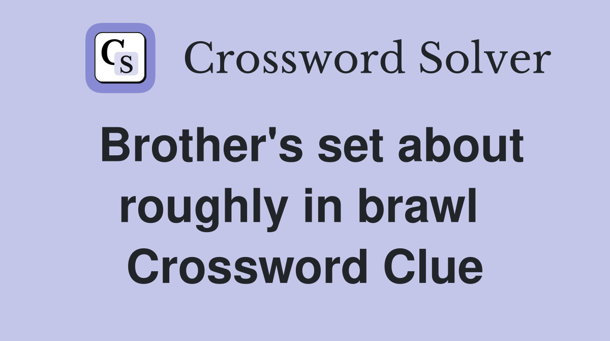 Brother's set about roughly in brawl  Crossword Clue