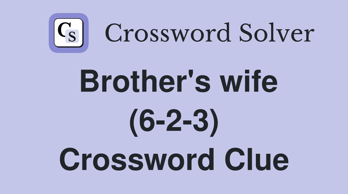 Brother's wife (6-2-3) Crossword Clue