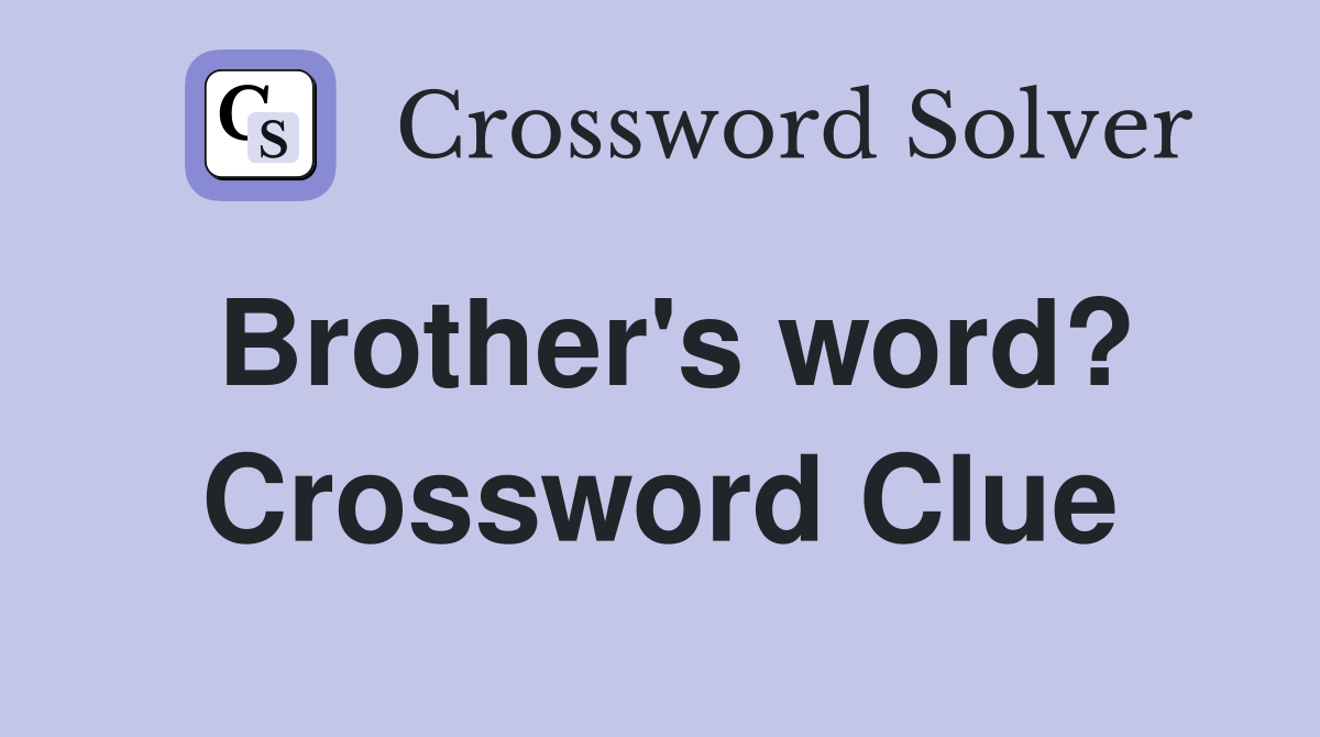 Brother's word? Crossword Clue