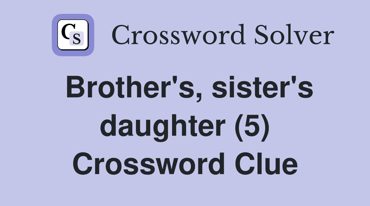 Brother's, sister's daughter (5) Crossword Clue