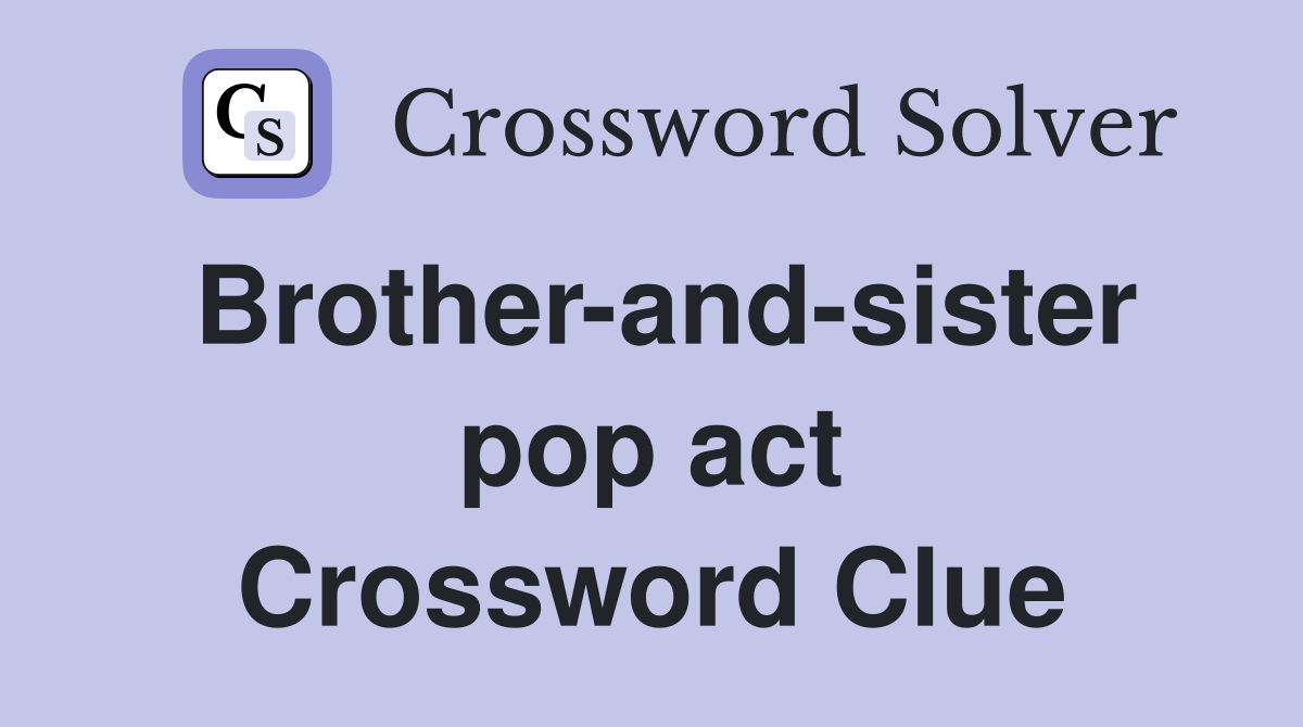 Brother-and-sister pop act Crossword Clue
