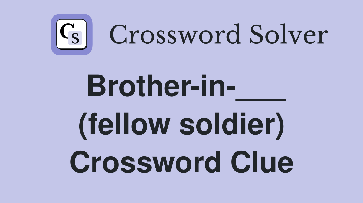 Brother-in-___ (fellow soldier) Crossword Clue