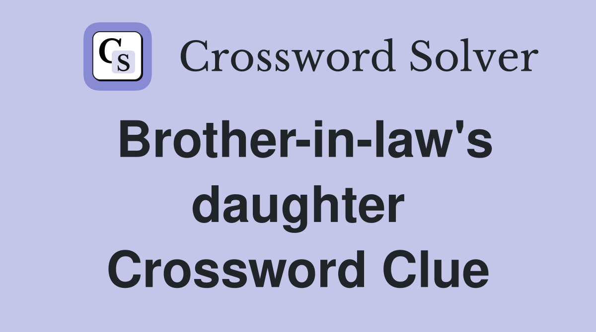 Brother-in-law's daughter Crossword Clue