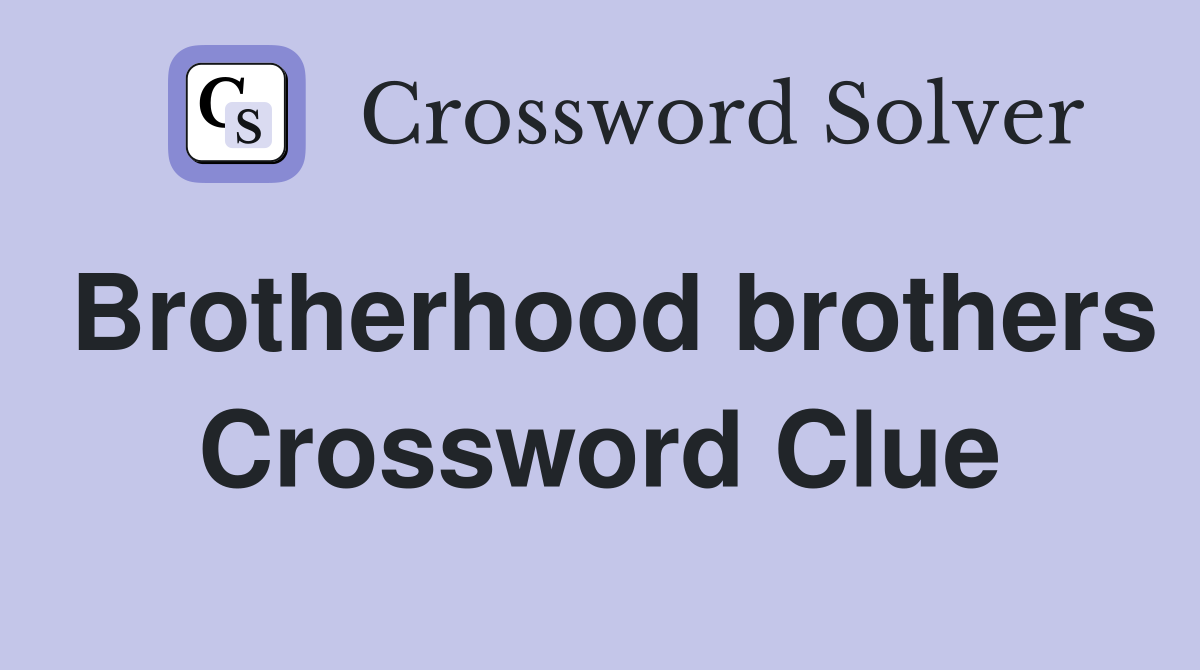 Brotherhood brothers Crossword Clue