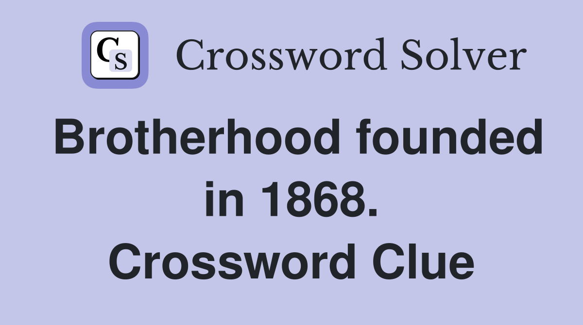 Brotherhood founded in 1868. Crossword Clue