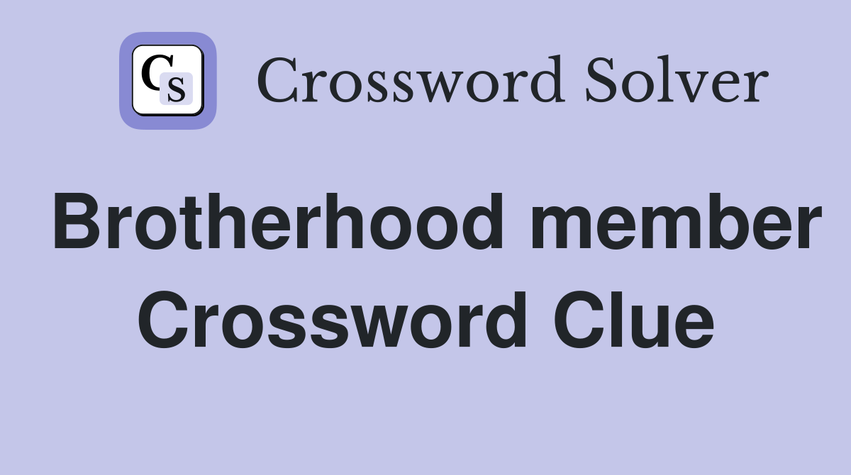 Brotherhood member Crossword Clue