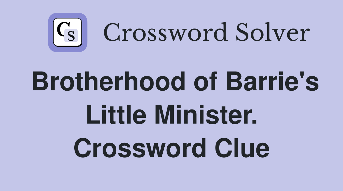 Brotherhood of Barrie's Little Minister. Crossword Clue