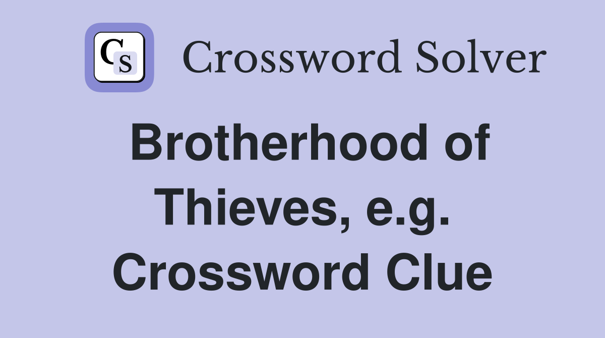 Brotherhood of Thieves, e.g. Crossword Clue