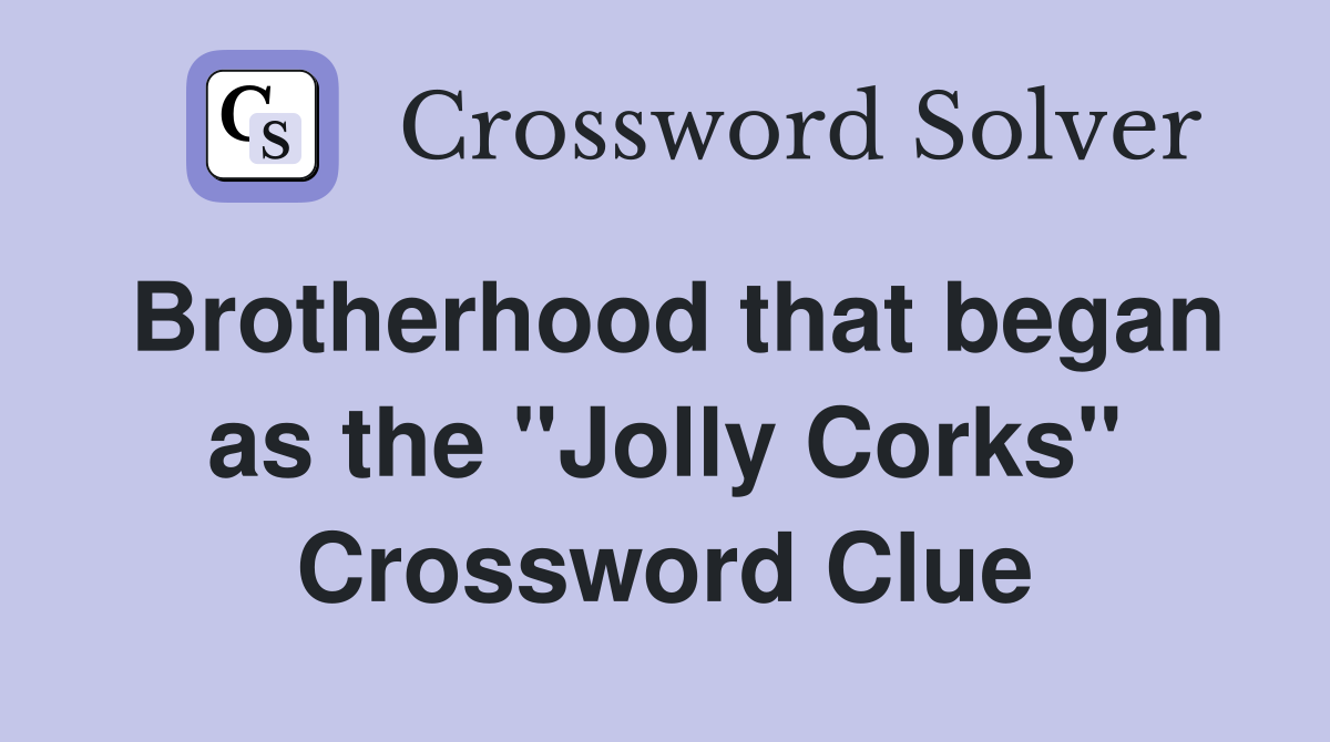 Brotherhood that began as the "Jolly Corks" Crossword Clue